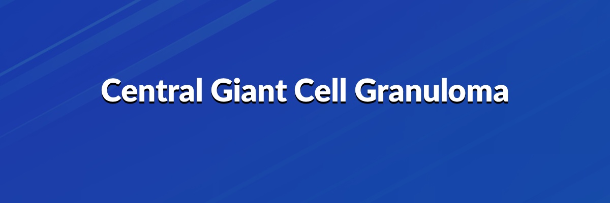 Central Giant Cell Granuloma