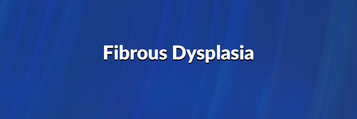 Fibrous Dysplasia