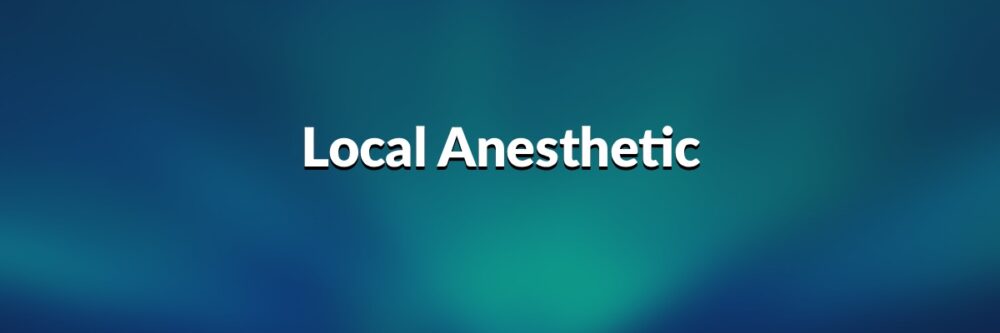 Local Anesthetic - Dr. Paul Mirdamadi
