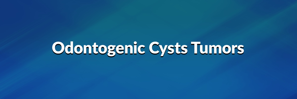 Odontogenic Cysts Tumors