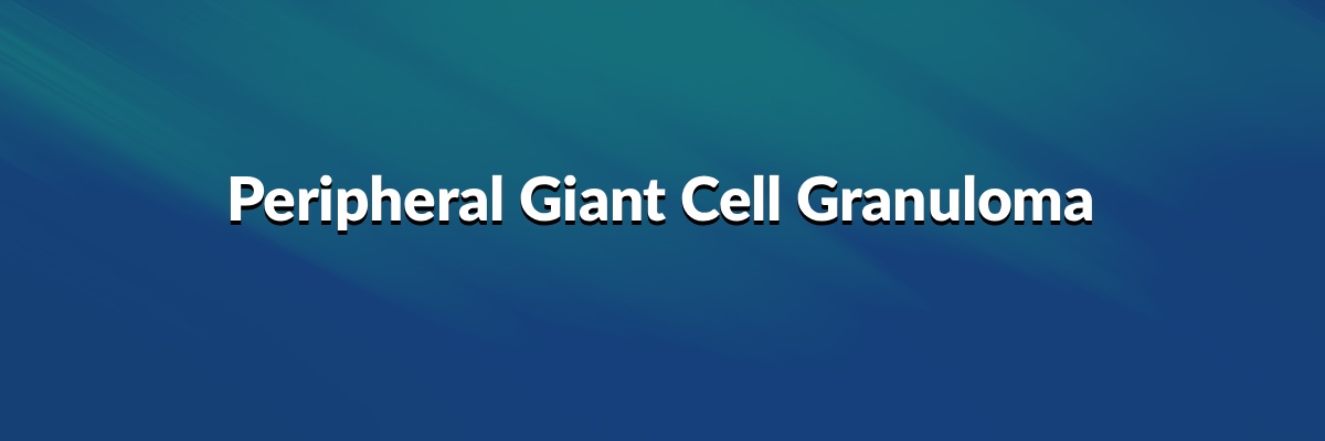 Peripheral Giant Cell Granuloma