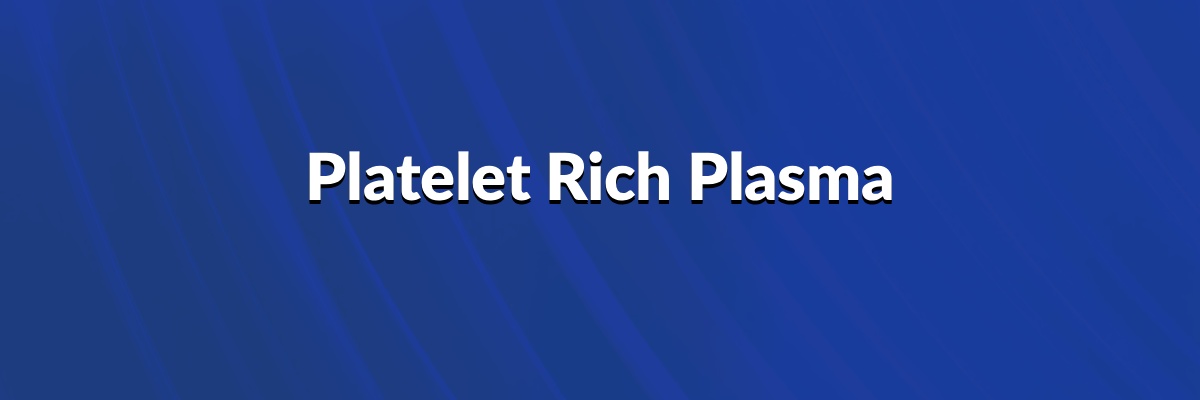 Platelet Rich Plasma