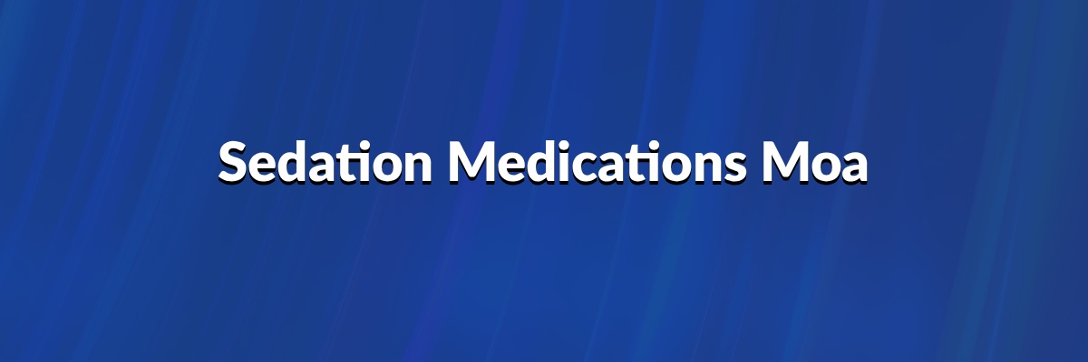 Sedation Medications MOA