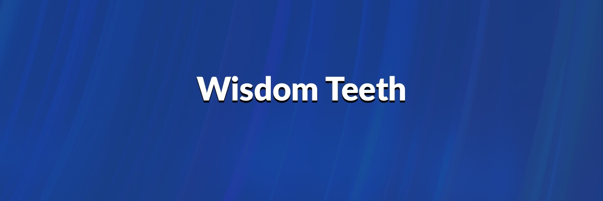 Wisdom Teeth