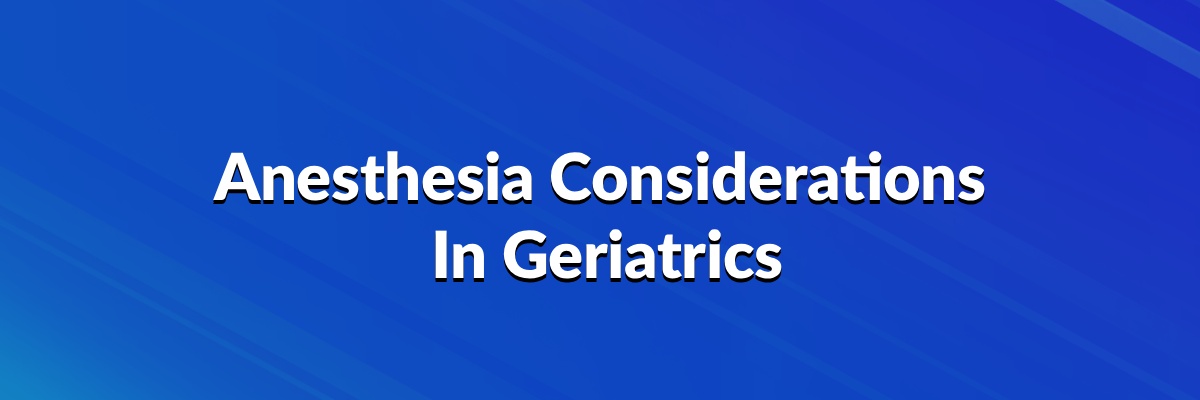 Anesthesia Considerations In Geriatrics