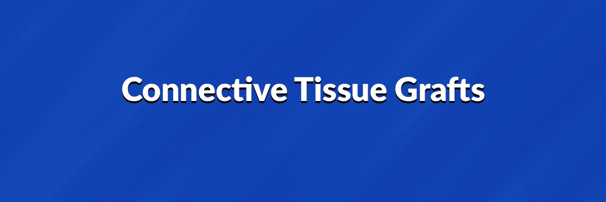 Connective Tissue Grafts