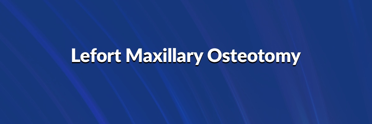 Lefort Maxillary Osteotomy