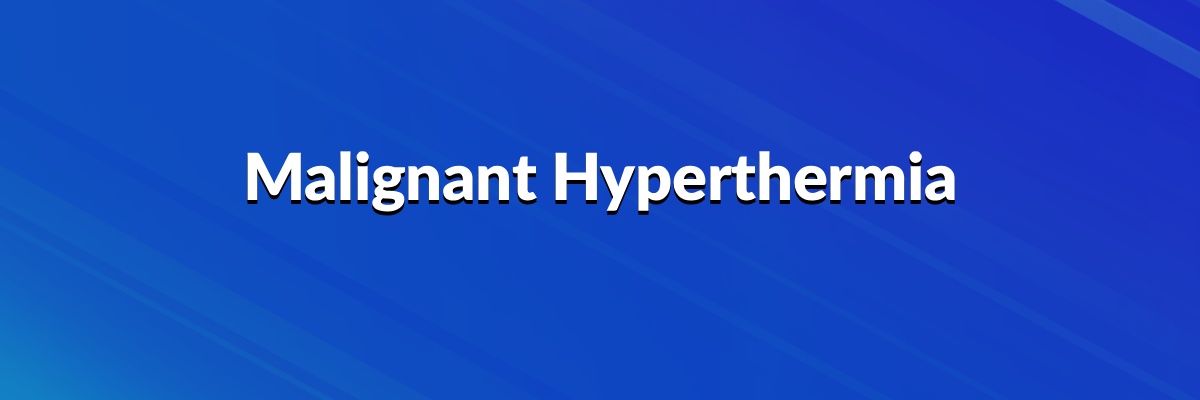 Malignant Hyperthermia