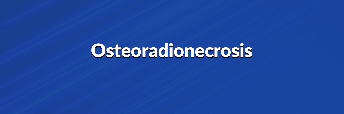 Osteoradionecrosis