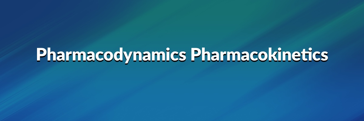 Pharmacodynamics Pharmacokinetics