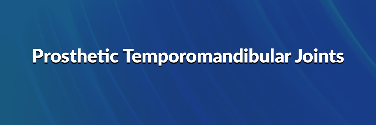 Prosthetic Temporomandibular Joints