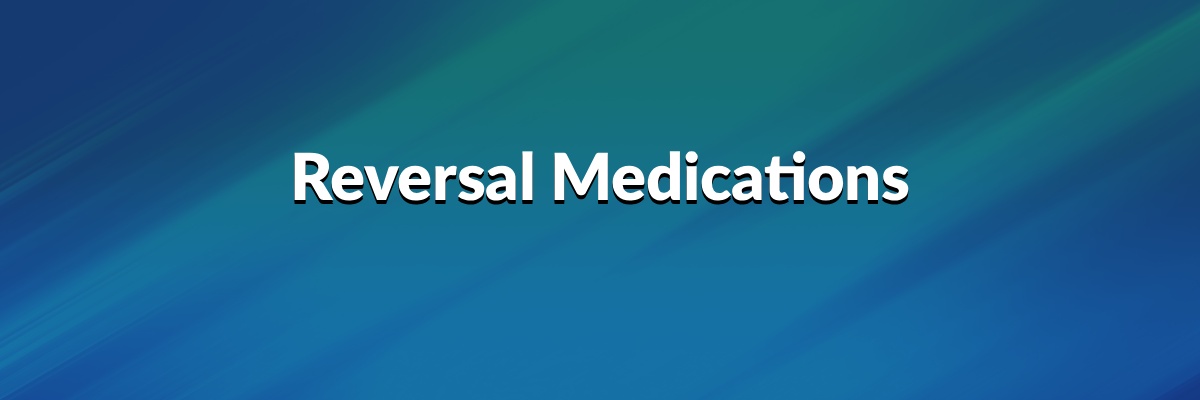 Reversal Medications