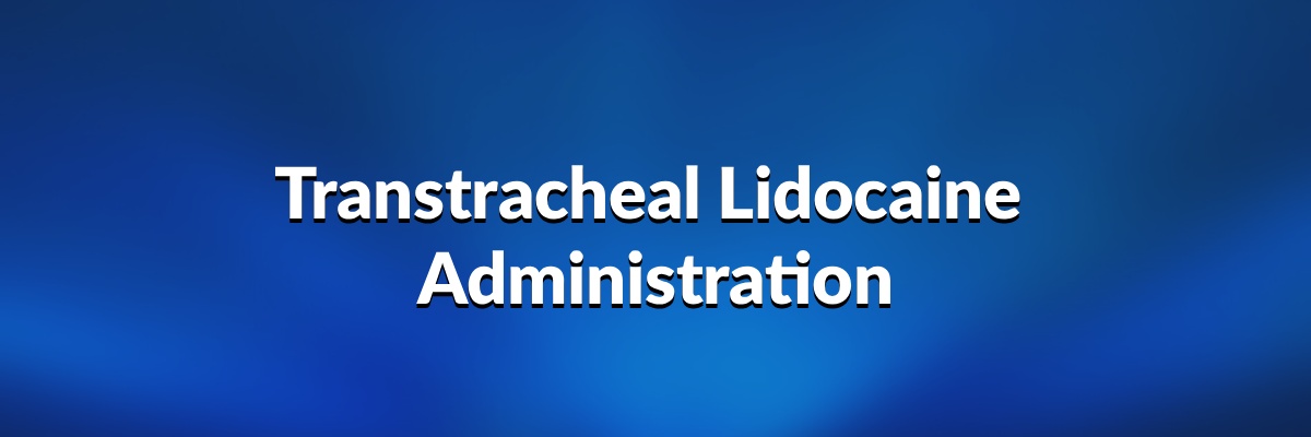 Transtracheal Lidocaine Administration