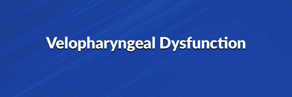 Velopharyngeal Dysfunction