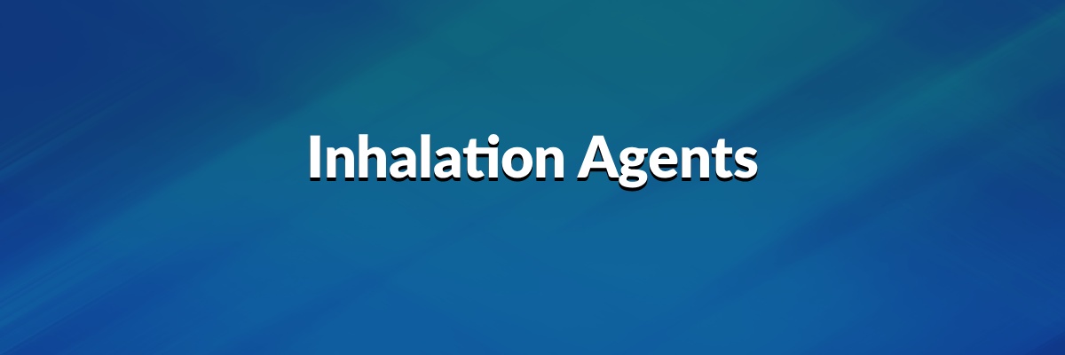 Inhalation Agents