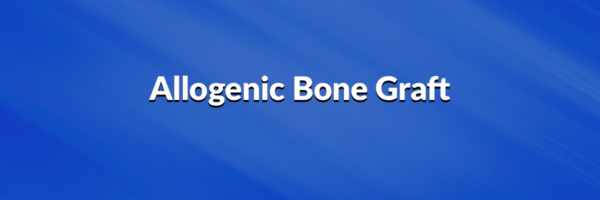 Allogenic Bone Graft