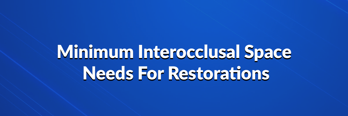 Minimum Interocclusal Space Needs For Restorations