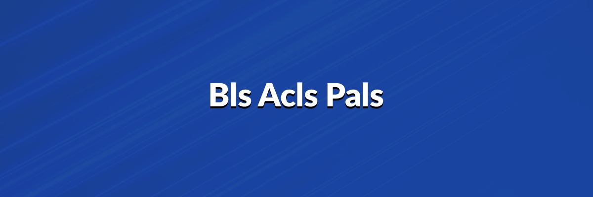 Bls Acls Pals